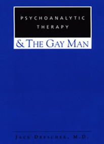 Psychoanalytic Therapy and the Gay Man by Jack Drescher, 9780881633672