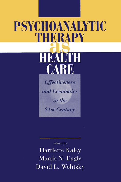 Psychoanalytic Therapy as Health Care (Effectiveness and Economics in the 21st Century) - 9781138005273 by Harriette Kaley, Morris N. Eagle, David L. Wolitzky, 9781138005273