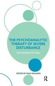 The Psychoanalytic Therapy of Severe Disturbance - 9781855756403 by Paul Williams, 9781855756403