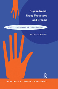 Psychodrama, Group Processes and Dreams (Archetypal Images of Individuation) - 9780415763417 by Wilma Scategni, Vincent Marsicano, 9780415763417