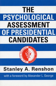 The Psychological Assessment of Presidential Candidates - 9780415921466 by Stanley A. Renshon, 9780415921466