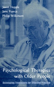 Psychological Therapies with Older People (Developing Treatments for Effective Practice) by Jason Hepple, Jane Pearce, Philip Wilkinson, 9781583911372