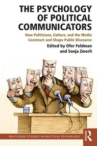 The Psychology of Political Communicators (How Politicians, Culture, and the Media Construct and Shape Public Discourse) - 9781138596191 by Ofer Feldman, Sonja Zmerli, 9781138596191