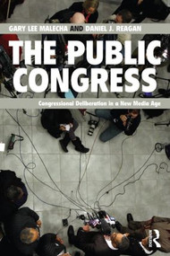 The Public Congress (Congressional Deliberation in a New Media Age) - 9780415894289 by Gary Lee Malecha, Daniel J. Reagan, 9780415894289
