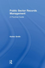 Public Sector Records Management (A Practical Guide) - 9781138274341 by Kelvin Smith, 9781138274341