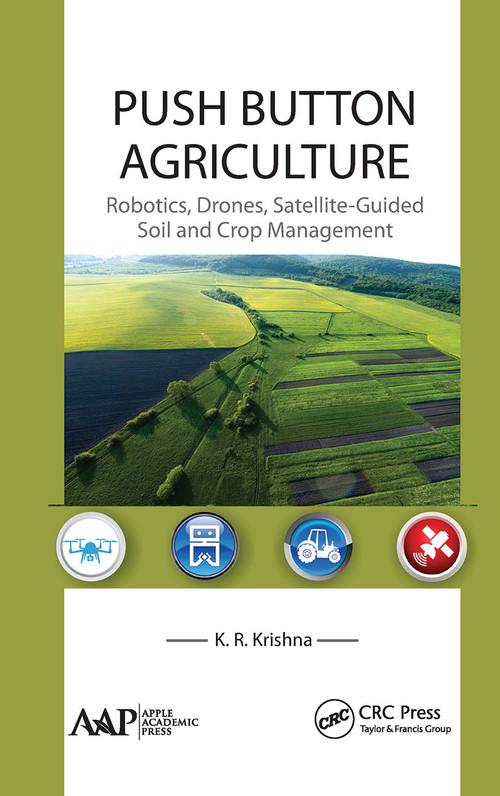 Push Button Agriculture (Robotics, Drones, Satellite-Guided Soil and Crop Management) - 9781774635964 by K. R. Krishna, 9781774635964