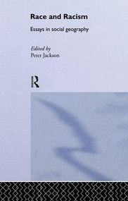 Race and Racism (Essays in Social Geography) by Peter Jackson, 9781138867024