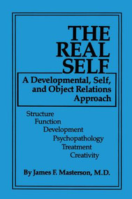 The Real Self (A Developmental, Self And Object Relations Approach) - 9781138009431 by James F. Masterson, M.D., 9781138009431