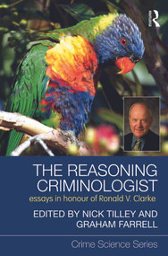 The Reasoning Criminologist (Essays in Honour of Ronald V. Clarke) by Nick Tilley, Graham Farrell, 9780415688529