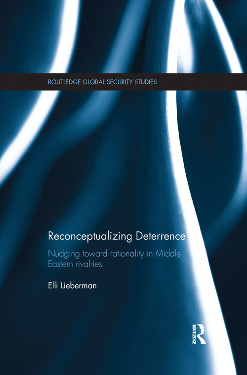 Reconceptualizing Deterrence (Nudging Toward Rationality in Middle Eastern Rivalries) - 9781138200654 by Elli Lieberman, 9781138200654