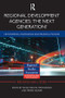 Regional Development Agencies: The Next Generation? (Networking, Knowledge and Regional Policies) - 9781138792210 by Nicola Bellini, Mike Danson, Henrik Halkier, 9781138792210