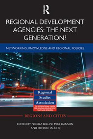 Regional Development Agencies: The Next Generation? (Networking, Knowledge and Regional Policies) - 9781138792210 by Nicola Bellini, Mike Danson, Henrik Halkier, 9781138792210