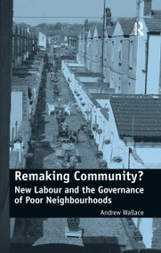 Remaking Community? (New Labour and the Governance of Poor Neighbourhoods) - 9781138251540 by Andrew Wallace, 9781138251540
