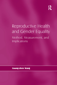 Reproductive Health and Gender Equality (Method, Measurement, and Implications) - 9781138277656 by Guang-zhen Wang, 9781138277656