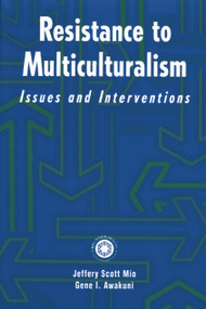 Resistance to Multiculturalism (Issues and Interventions) by Jeffery Scott Mio, Gene I. Awakuni, 9780876309551