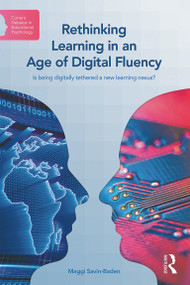 Rethinking Learning in an Age of Digital Fluency (Is being digitally tethered a new learning nexus?) - 9780415738187 by Maggi Savin-Baden, 9780415738187