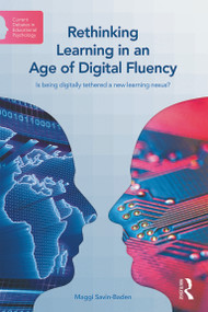 Rethinking Learning in an Age of Digital Fluency (Is being digitally tethered a new learning nexus?) - 9780415738187 by Maggi Savin-Baden, 9780415738187