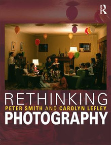 Rethinking Photography (Histories, Theories and Education) - 9781408203842 by Peter Smith, Carolyn Lefley, 9781408203842