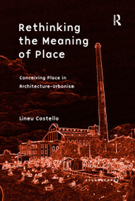 Rethinking the Meaning of Place (Conceiving Place in Architecture-Urbanism) - 9781138257450 by Lineu Castello, 9781138257450