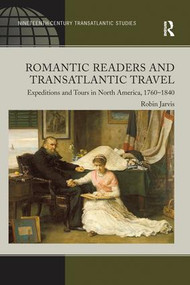 Romantic Readers and Transatlantic Travel (Expeditions and Tours in North America, 1760-1840) - 9781138250536 by Robin Jarvis, 9781138250536