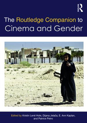 The Routledge Companion to Cinema & Gender by Kristin Hole, Dijana Jelača, E. Kaplan, Patrice Petro, 9781138391840
