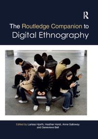 The Routledge Companion to Digital Ethnography by Larissa Hjorth, Heather Horst, Anne Galloway, Genevieve Bell, 9780367873585