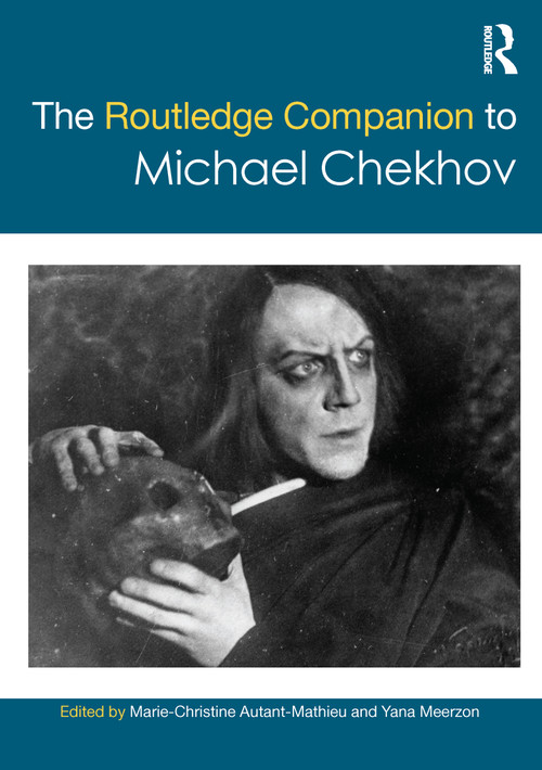 The Routledge Companion to Michael Chekhov by Marie Christine Autant Mathieu, Yana Meerzon, 9781138224810