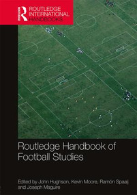 Routledge Handbook of Football Studies by John Hughson, Kevin Moore, Ramón Spaaij, Joseph Maguire, 9781138353602
