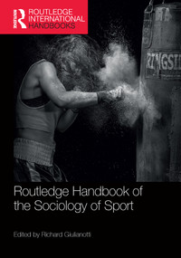 Routledge Handbook of the Sociology of Sport by Richard Giulianotti, 9781138308527