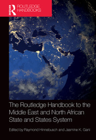 The Routledge Handbook to the Middle East and North African State and States System by Raymond Hinnebusch, Jasmine Gani, 9781032239767