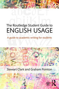 The Routledge Student Guide to English Usage (A guide to academic writing for students) - 9781138933590 by Stewart Clark, Graham Pointon, 9781138933590