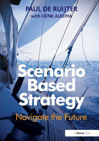 Scenario Based Strategy (Navigate the Future) - 9781138247437 by Paul de Ruijter, 9781138247437