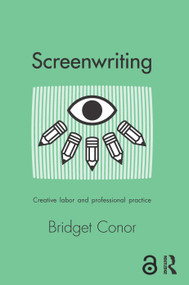 Screenwriting (Creative Labor and Professional Practice) - 9780415642675 by Bridget Conor, 9780415642675