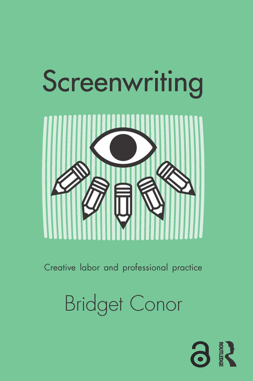 Screenwriting (Creative Labor and Professional Practice) - 9780415642675 by Bridget Conor, 9780415642675
