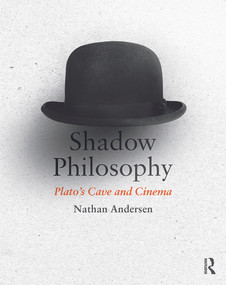Shadow Philosophy: Plato's Cave and Cinema - 9780415742061 by Nathan Andersen, 9780415742061
