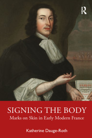 Signing the Body (Marks on Skin in Early Modern France) - 9781032083896 by Katherine Dauge-Roth, 9781032083896