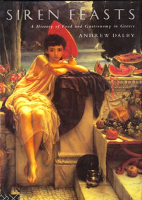 Siren Feasts (A History of Food and Gastronomy in Greece) - 9780415156578 by Andrew Dalby, 9780415156578