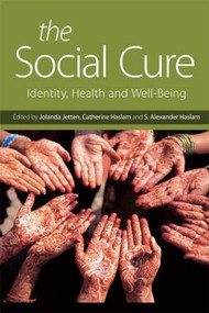 The Social Cure (Identity, Health and Well-Being) - 9781138891524 by Jolanda Jetten, Catherine Haslam, Alexander, S. Haslam, 9781138891524