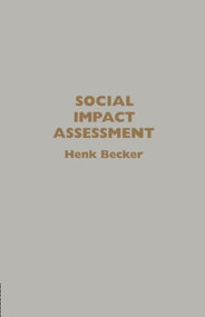 Social Impact Assessment (Method And Experience In Europe, North America And The Developing World) by Henk Becker, Netherlands. Henk Becker University of Utrecht, 9781857283471