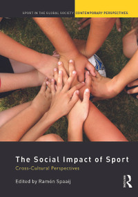 The Social Impact of Sport (Cross-Cultural Perspectives) - 9780415661133 by Ramón Spaaij, 9780415661133