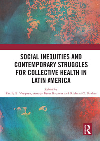 Social Inequities and Contemporary Struggles for Collective Health in Latin America - 9780367498726 by Emily E Vasquez, Amaya G. Perez-Brumer, Richard Parker, 9780367498726