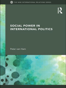 Social Power in International Politics - 9780415564229 by Peter van Ham, 9780415564229