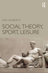 Social Theory, Sport, Leisure - 9781138936737 by Ken Roberts, 9781138936737