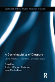 A Sociolinguistics of Diaspora (Latino Practices, Identities, and Ideologies) - 9781138062825 by Rosina Márquez Reiter, Luisa Martín Rojo, 9781138062825