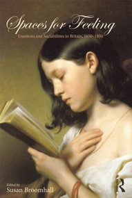 Spaces for Feeling (Emotions and Sociabilities in Britain, 1650-1850) - 9781138828179 by Susan Broomhall, 9781138828179