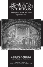 Space, Time, and Presence in the Icon (Seeing the World with the Eyes of God) - 9781032243351 by Clemena Antonova, 9781032243351