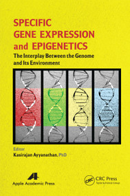 Specific Gene Expression and Epigenetics (The Interplay Between the Genome and Its Environment) - 9781774633526 by Kasirajan Ayyanathan, 9781774633526