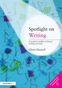 Spotlight on Writing (A Teacher's Toolkit of Instant Writing Activities) - 9780415473088 by Glynis Hannell, 9780415473088