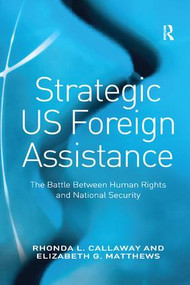 Strategic US Foreign Assistance (The Battle Between Human Rights and National Security) - 9781138259997 by Rhonda L. Callaway, Elizabeth G. Matthews, 9781138259997