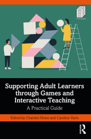 Supporting Adult Learners through Games and Interactive Teaching (A Practical Guide) by Chandni Hirani, Caroline Varin, 9781032136158